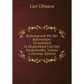 Книга Reformatoren Vor Der Reformation: Vornehmlich in Deutschland Und Den Niederlanden, Volume 1 (German Edition)
Книга Reformatoren Vor Der Reformation: Vornehmlich in Deutschland Und Den Niederlanden, Volume 1 (German Edition)
