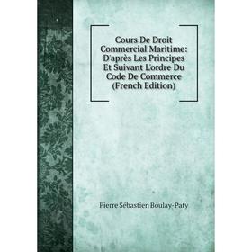 Книга Cours De Droit Commercial Maritime: D'après Les Principes Et Suivant L'ordre Du Code De Commerce (French Edition)
Книга Cours De Droit Commercial Maritime: D'après Les Principes Et Suivant L'ordre Du Code De Commerce (French Edition)
