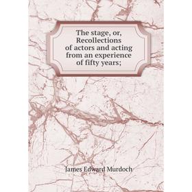 Книга The stage, or, Recollections of actors and acting from an experience of fifty years
Книга The stage, or, Recollections of actors and acting from an experience of fifty years