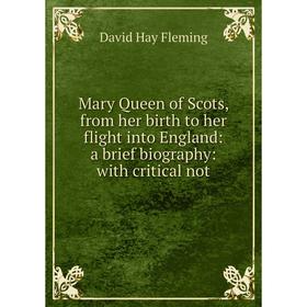 Книга Mary Queen of Scots, from her birth to her flight into England: a brief biography: with critical not
Книга Mary Queen of Scots, from her birth to her flight into England: a brief biography: with critical not