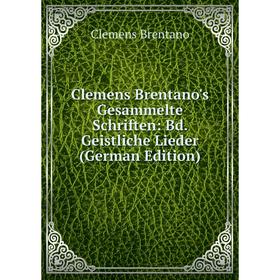 Книга Clemens Brentano's Gesammelte Schriften: Bd. Geistliche Lieder (German Edition)
Книга Clemens Brentano's Gesammelte Schriften: Bd. Geistliche Lieder (German Edition)