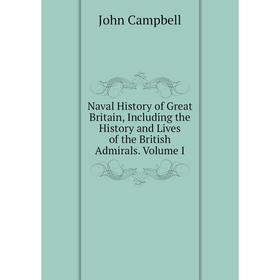 Книга Naval History of Great Britain, Including the History and Lives of the British Admirals Volume I
Книга Naval History of Great Britain, Including the History and Lives of the British Admirals Volume I