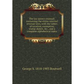 Книга The tax-payer's manual; containing the entire internal revenue laws, with the tables of taxation, exemption, stamp-duties
Книга The tax-payer's manual; containing the entire internal revenue laws, with the tables of taxation, exemption, stamp-duties