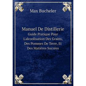 Книга Manuel De DistillerieGuide Pratique Pour L'alcoolisation Des Grains, Des Pommes De Terre, Et Des Matières Sucrées
Книга Manuel De DistillerieGuide Pratique Pour L'alcoolisation Des Grains, Des Pommes De Terre, Et Des Matières Sucrées