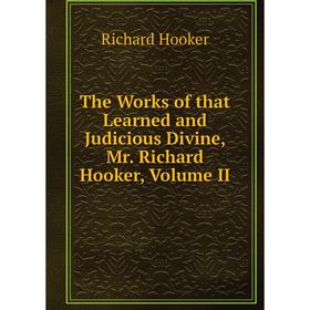 Книга The Works of that Learned and Judicious Divine, Mr. Richard Hooker, Volume II
Книга The Works of that Learned and Judicious Divine, Mr. Richard Hooker, Volume II