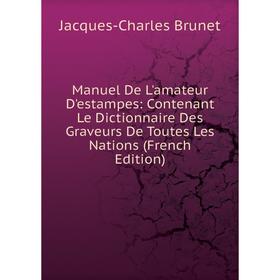 Книга Manuel De L'amateur D'estampes: Contenant Le Dictionnaire Des Graveurs De Toutes Les Nations
Книга Manuel De L'amateur D'estampes: Contenant Le Dictionnaire Des Graveurs De Toutes Les Nations