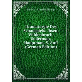 Книга Dramaturgie Des Schauspiels: Ibsen, Wildenbruch, Suderman, Hauptman. 5. Aufl (German Edition)
Книга Dramaturgie Des Schauspiels: Ibsen, Wildenbruch, Suderman, Hauptman. 5. Aufl (German Edition)
