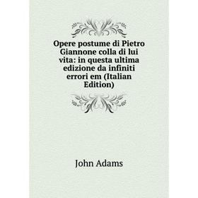Книга Opere postume di Pietro Giannone colla di lui vita: in questa ultima edizione da infiniti errori em
Книга Opere postume di Pietro Giannone colla di lui vita: in questa ultima edizione da infiniti errori em
