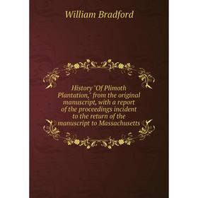 Книга History Of Plimoth Plantation, from the original manuscript, with a report of the proceedings incident to the return of the manuscript to Massac
Книга History Of Plimoth Plantation, from the original manuscript, with a report of the proceedings incident to the return of the manuscript to Massac