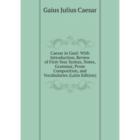 Книга Caesar in Gaul: With Introduction, Review of First-Year Syntax, Notes, Grammar, Prose Composition, and Vocabularies (Latin Edition)
Книга Caesar in Gaul: With Introduction, Review of First-Year Syntax, Notes, Grammar, Prose Composition, and Vocabularies (Latin Edition)