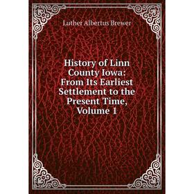 Книга History of Linn County Iowa: From Its Earliest Settlement to the Present Time, Volume 1
Книга History of Linn County Iowa: From Its Earliest Settlement to the Present Time, Volume 1