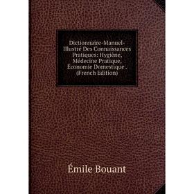 Книга Dictionnaire-Manuel-Illustré Des Connaissances Pratiques: Hygiène, Médecine Pratique, Économie Domestique. (French Edition)
Книга Dictionnaire-Manuel-Illustré Des Connaissances Pratiques: Hygiène, Médecine Pratique, Économie Domestique. (French Edition)