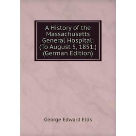 Книга A History of the Massachusetts General Hospital: (To August 5, 1851.) (German Edition)
Книга A History of the Massachusetts General Hospital: (To August 5, 1851.) (German Edition)
