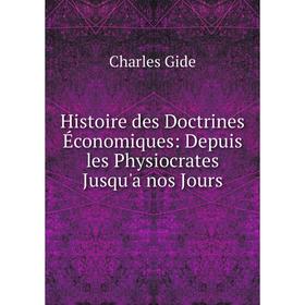 Книга Histoire des Doctrines Économiques: Depuis les Physiocrates Jusqu'a nos Jours
Книга Histoire des Doctrines Économiques: Depuis les Physiocrates Jusqu'a nos Jours