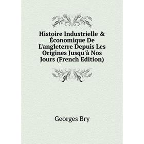 Книга Histoire Industrielle Économique De L'angleterre Depuis Les Origines Jusqu'à Nos Jours (French Edition)
Книга Histoire Industrielle Économique De L'angleterre Depuis Les Origines Jusqu'à Nos Jours (French Edition)