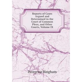 Книга Reports of Cases Argued and Determined in the Court of Common Pleas, and Other Courts, Volume IX
Книга Reports of Cases Argued and Determined in the Court of Common Pleas, and Other Courts, Volume IX