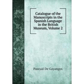 Книга Catalogue of the Manuscripts in the Spanish Language in the British Museum, Volume 2
Книга Catalogue of the Manuscripts in the Spanish Language in the British Museum, Volume 2
