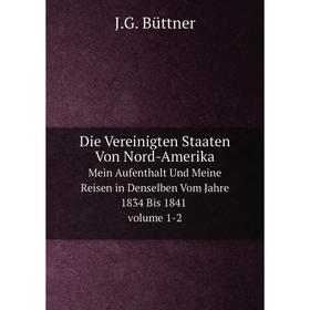 Книга Die Vereinigten Staaten Von Nord-Amerika Mein Aufenthalt Und Meine Reisen in Denselben Vom Jahre 1834 Bis 1841 volume 1 - 2
Книга Die Vereinigten Staaten Von Nord-Amerika Mein Aufenthalt Und Meine Reisen in Denselben Vom Jahre 1834 Bis 1841 volume 1 - 2