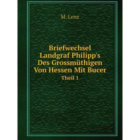 Книга Briefwechsel Landgraf Philipp's Des Grossmüthigen Von Hessen Mit Bucer Theil 1
Книга Briefwechsel Landgraf Philipp's Des Grossmüthigen Von Hessen Mit Bucer Theil 1