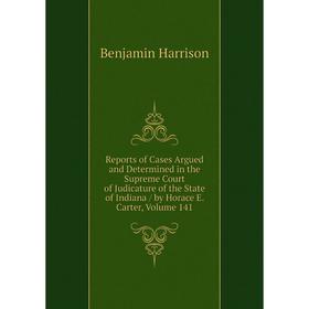 Книга Reports of Cases Argued and Determined in the Supreme Court of Judicature of the State of Indiana/ by Horace E. Carter, Volume 141
Книга Reports of Cases Argued and Determined in the Supreme Court of Judicature of the State of Indiana/ by Horace E. Carter, Volume 141