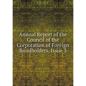 Книга Annual Report of the Council of the Corporation of Foreign Bondholders, Issue 3
Книга Annual Report of the Council of the Corporation of Foreign Bondholders, Issue 3