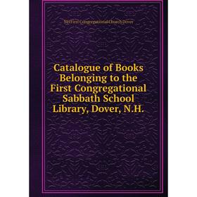 Книга Catalogue of Books Belonging to the First Congregational Sabbath School Library, Dover, N.H.
Книга Catalogue of Books Belonging to the First Congregational Sabbath School Library, Dover, N.H.