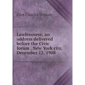 Книга Lawlessness; an address delivered before the Civic forum New York city, December 12, 1908
Книга Lawlessness; an address delivered before the Civic forum New York city, December 12, 1908