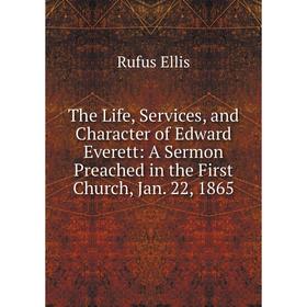 Книга The Life, Services, and Character of Edward Everett: A Sermon Preached in the First Church, Jan. 22, 1865
Книга The Life, Services, and Character of Edward Everett: A Sermon Preached in the First Church, Jan. 22, 1865