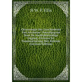 Книга Chronologie Der Geschiedenis Van Suriname: Voorafgegaan Door De Aardrijkskundige Ligging, Grenzen En Naamoorsprong Dier Kolonie (German Edition)
Книга Chronologie Der Geschiedenis Van Suriname: Voorafgegaan Door De Aardrijkskundige Ligging, Grenzen En Naamoorsprong Dier Kolonie (German Edition)
