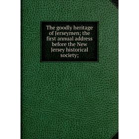 Книга The goodly heritage of Jerseymen; the first annual address before the New Jersey historical society
Книга The goodly heritage of Jerseymen; the first annual address before the New Jersey historical society
