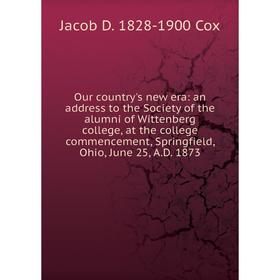 Книга Our country 's new era: an address to the Society of the alumni of Wittenberg college, at the college commencement, Springfield, Ohio, June 25,
Книга Our country 's new era: an address to the Society of the alumni of Wittenberg college, at the college commencement, Springfield, Ohio, June 25,
