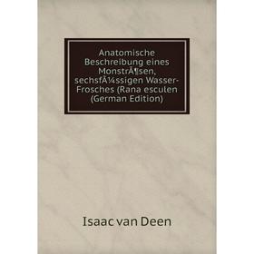 Книга Anatomische Beschreibung eines Monströsen, sechsfüssigen Wasser-Frosches (Rana esculen (German Edition)
Книга Anatomische Beschreibung eines Monströsen, sechsfüssigen Wasser-Frosches (Rana esculen (German Edition)