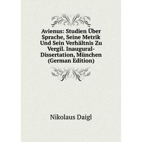 Книга Avienus: Studien Über Sprache, Seine Metrik Und Sein Verhältnis Zu Vergil. Inaugural-Dissertation, München (German Edition)
Книга Avienus: Studien Über Sprache, Seine Metrik Und Sein Verhältnis Zu Vergil. Inaugural-Dissertation, München (German Edition)