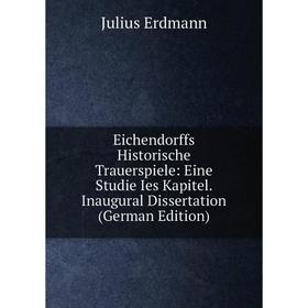 Книга Eichendorffs Historische Trauerspiele: Eine Studie Ies Kapitel. Inaugural Dissertation (German Edition)
Книга Eichendorffs Historische Trauerspiele: Eine Studie Ies Kapitel. Inaugural Dissertation (German Edition)
