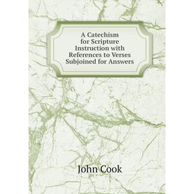 Книга A Catechism for Scripture Instruction with References to Verses Subjoined for Answers
Книга A Catechism for Scripture Instruction with References to Verses Subjoined for Answers