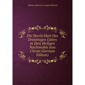 Книга Die Herrlichkeit Des Dreieinigen Gottes in Dem Heiligen Nachtmahle Jesu Christi (German Edition)
Книга Die Herrlichkeit Des Dreieinigen Gottes in Dem Heiligen Nachtmahle Jesu Christi (German Edition)