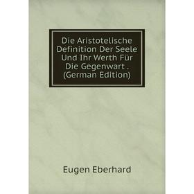 Книга Die Aristotelische Definition Der Seele Und Ihr Werth Für Die Gegenwart. (German Edition)
Книга Die Aristotelische Definition Der Seele Und Ihr Werth Für Die Gegenwart. (German Edition)