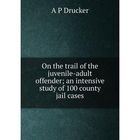 Книга On the trail of the juvenile-adult offender; an intensive study of 100 county jail cases
Книга On the trail of the juvenile-adult offender; an intensive study of 100 county jail cases