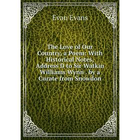 Книга The Love of Our Country, a Poem: With Historical Notes, Address'D to Sir Watkin Williams Wynn. by a Curate from Snowdon
Книга The Love of Our Country, a Poem: With Historical Notes, Address'D to Sir Watkin Williams Wynn. by a Curate from Snowdon