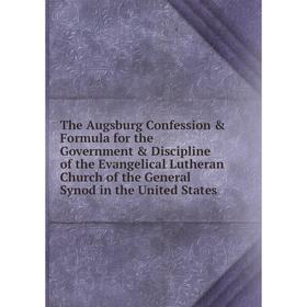 Книга The Augsburg Confession Formula for the Government Discipline of the Evangelical Lutheran Church of the General Synod in the United States
Книга The Augsburg Confession Formula for the Government Discipline of the Evangelical Lutheran Church of the General Synod in the United States