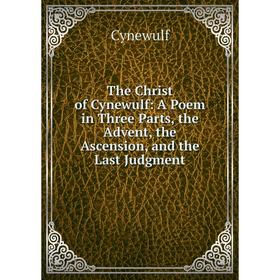 Книга The Christ of Cynewulf: A Poem in Three Parts, the Advent, the Ascension, and the Last Judgment
Книга The Christ of Cynewulf: A Poem in Three Parts, the Advent, the Ascension, and the Last Judgment