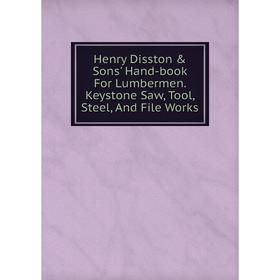 Книга Henry Disston & Sons' Hand-book For Lumbermen. Keystone Saw, Tool, Steel, And File Works
Книга Henry Disston & Sons' Hand-book For Lumbermen. Keystone Saw, Tool, Steel, And File Works