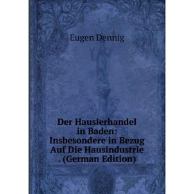 Книга Der Hausierhandel in Baden: Insbesondere in Bezug Auf Die Hausindustrie. (German Edition)
Книга Der Hausierhandel in Baden: Insbesondere in Bezug Auf Die Hausindustrie. (German Edition)