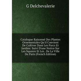 Книга Catalogue Raisonné Des Plantes Ornementales Qu'il Convient De Cultiver Dans Les Parcs Et Jardins
Книга Catalogue Raisonné Des Plantes Ornementales Qu'il Convient De Cultiver Dans Les Parcs Et Jardins