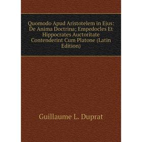 Книга Quomodo Apud Aristotelem in Ejus: De Anima Doctrina; Empedocles Et Hippocrates Auctoritate Contenderint Cum Platone (Latin Edition)
Книга Quomodo Apud Aristotelem in Ejus: De Anima Doctrina; Empedocles Et Hippocrates Auctoritate Contenderint Cum Platone (Latin Edition)