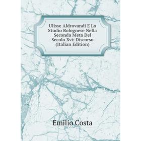 Книга Ulisse Aldrovandi E Lo Studio Bolognese Nella Seconda Meta Del Secolo Xvi: Discorso (Italian Edition)
Книга Ulisse Aldrovandi E Lo Studio Bolognese Nella Seconda Meta Del Secolo Xvi: Discorso (Italian Edition)