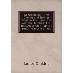 Книга Geneological . The Dinkins and Springs families in connection with the Kendrick, Fox, Ball, Alexander, Riddick, Smith, Hart and others
Книга Geneological . The Dinkins and Springs families in connection with the Kendrick, Fox, Ball, Alexander, Riddick, Smith, Hart and others