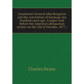 Книга Lieutenant-General John Burgoyne and the convention of Saratoga one hundred years ago A paper read before the American antiquarian society on th
Книга Lieutenant-General John Burgoyne and the convention of Saratoga one hundred years ago A paper read before the American antiquarian society on th