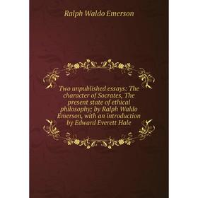 Книга Two unpublished essays: The character of Socrates, The present state of ethical philosophy
Книга Two unpublished essays: The character of Socrates, The present state of ethical philosophy