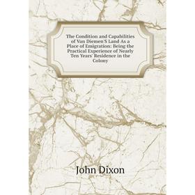 Книга The Condition and Capabilities of Van Diemen'S Land As a Place of Emigration: Being the Practical Experience
Книга The Condition and Capabilities of Van Diemen'S Land As a Place of Emigration: Being the Practical Experience